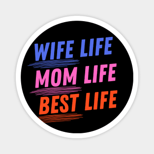 Wife Life, Mom Life, Best Life Magnet